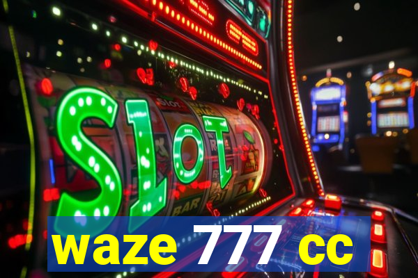 waze 777 cc